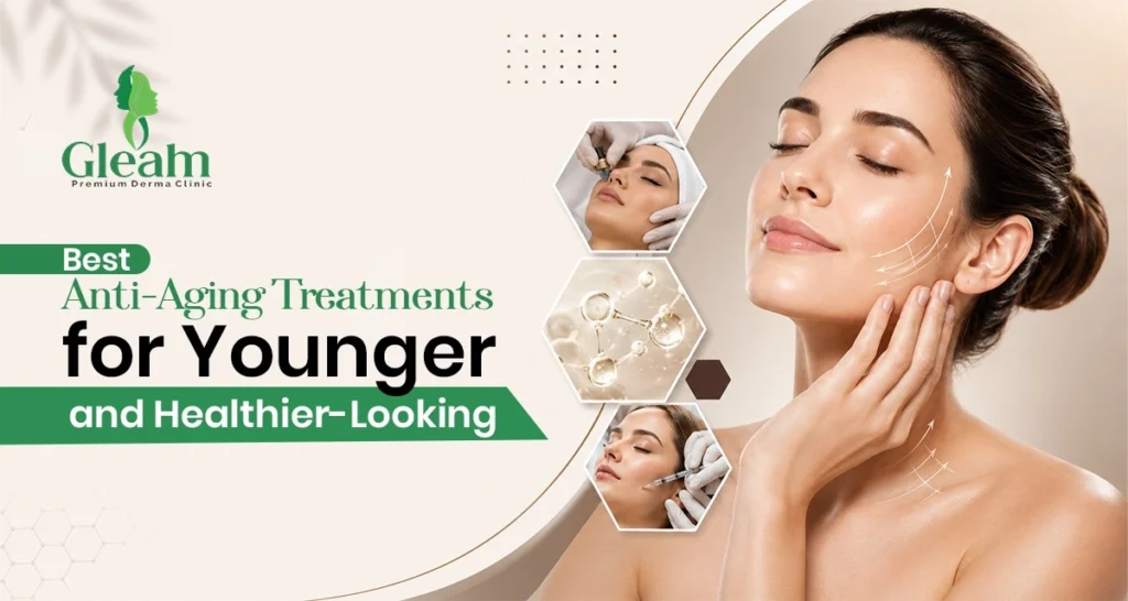 Best Anti-Aging Treatments for Younger and Healthier-Looking Skin